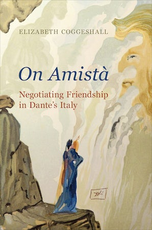 On Amistà: Negotiating Friendship in Dante's Italy